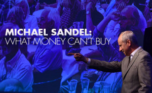 Michael Sandel: What Money Can’t Buy