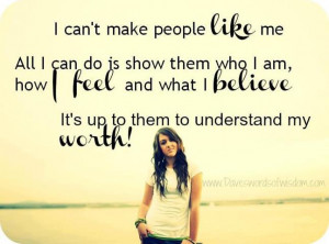 ... make people like me all i can do is show them who i am how i feel