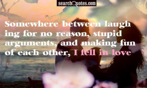 Somewhere Between laughing for No Reason ~ Being In Love Quote