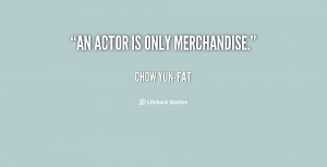 quote-Chow-Yun-Fat-an-actor-is-only-merchandise-14144.png