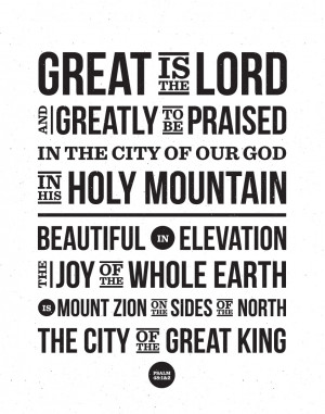 Great is the Lord, and greatly to be praised. Beautiful in elevation ...