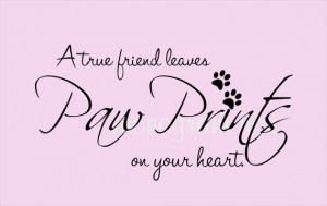 Pet Quote Wall Decal 'A true friend leaves Paw Prints on your heart.'