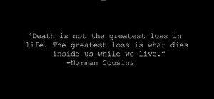 Death-is-not-the-greatest-loss-in-life-the-greatest-loss-is-what-dies ...