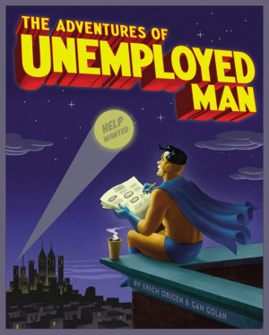 ... Unemployed Man , featuring jobless crusaders doing battle with the