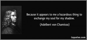 it appears to me a hazardous thing to exchange my soul for my shadow ...