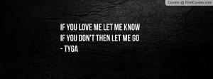 if you love me let me knowif you don't then let me go- tyga , Pictures