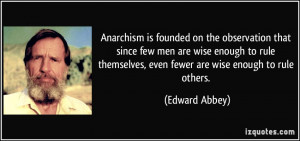 Anarchism is founded on the observation that since few men are wise ...