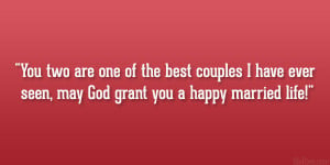 ... couples I have ever seen, may God grant you a happy married life