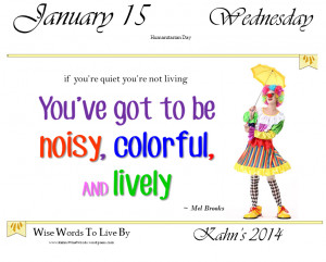 Today’s Quote ~ Be Noisy, Colorful and Lively