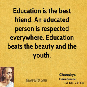 Education is the best friend. An educated person is respected ...