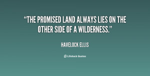 The Promised Land always lies on the other side of a Wilderness.”