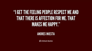 get the feeling people respect me and that there is affection for me ...