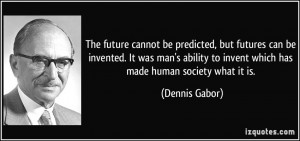 More Dennis Gabor Quotes