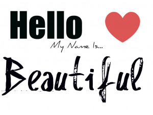http://www.pics22.com/hello-my-name-is-beautiful-beauty-quote/