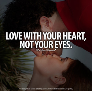 Sweet Love Quotes - Love with your heart not your eyes