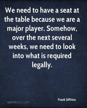 We need to have a seat at the table because we are a major player ...