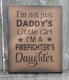 Not Just Daddy's Girl I'm A Firefighter's by HeartlandSigns, $17 ...