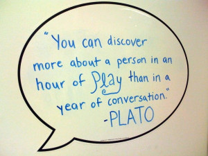 You can discover more about a person in an hour of PLAY than in a ...