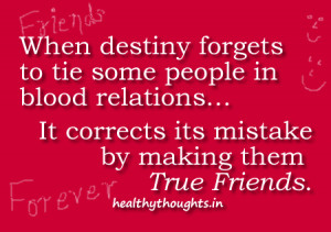 Friendship quotes-When destiny forgets to tie some people in blood ...