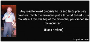 ... the top of the mountain, you cannot see the mountain. - Frank Herbert