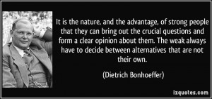 It is the nature, and the advantage, of strong people that they can ...