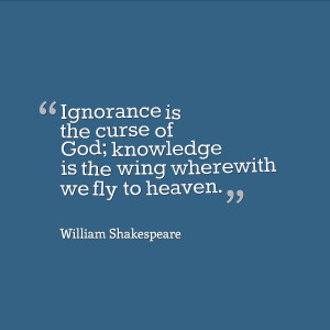 Ignorance is the curse of God...