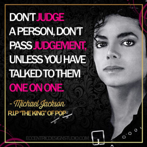 Don't judge a person, don't pass judgement, unless you have talked to ...
