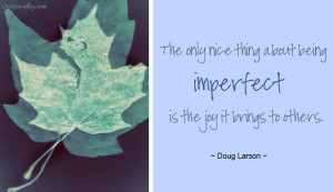 The Only Nice Thing About Being Imperfect