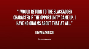would return to the Blackadder character if the opportunity came up ...