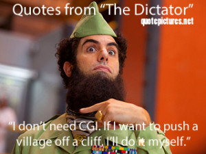 Quote Pictures The Dictator Quotes - I don't need CGI. If I want