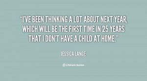 quote-Jessica-Lange-ive-been-thinking-a-lot-about-next-23745.png