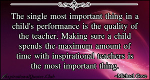 important thing in a child's performance is the quality of the teacher ...