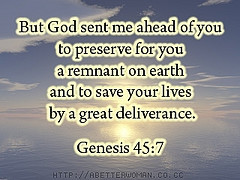But God Sent Me Ahead Of You To Preserve For You A Remnant On Earth ...