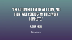 The automobile engine will come, and then I will consider my life's ...