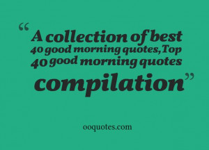 ... best-40-good-morning-quotesTop-40-good-morning-quotes-compilation.jpg