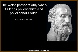 ... and philosophers reign - Diogenes of Sinope Quotes - StatusMind.com