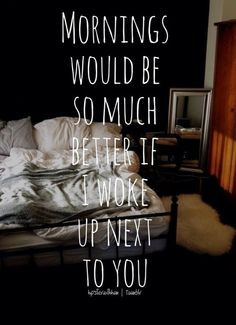 ... Next To You Quotes, Quotes On Be Crazy, Mornings, You Make Me Better