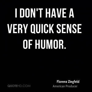 Florenz Ziegfeld Humor Quotes