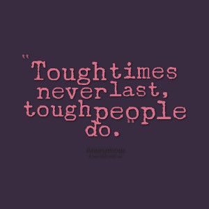 Quotes Picture: tough times never last, tough people do