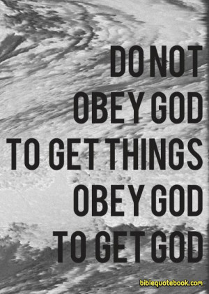 Do not obey God to get things, Obey god because you want god in your ...