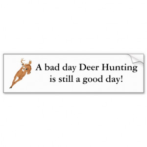 bad_day_deer_hunting_is_still_a_good_day_bumper_sticker ...