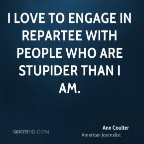 ... -coulter-ann-coulter-i-love-to-engage-in-repartee-with-people-who