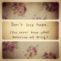 dont lose hope quotes quote flowers life inspirational lifequotes ...