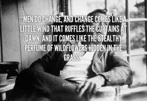 quote-John-Steinbeck-men-do-change-and-change-comes-like-53414.png