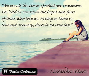 We are all the pieces of what we remember.