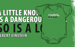 ... Little Knowledge is a Dangerous Thing...