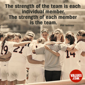 The strength of the team is each individual member. The strength of ...