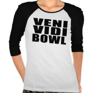 Funny Bowling Quotes Jokes : Veni Vidi Bowl Shirt