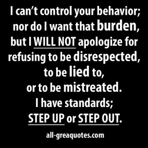 ... refusing to be disrespected, to be lied to, or to be mistreated. I
