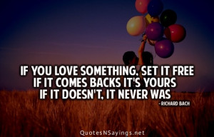If you love something, set it free if it comes backs it's yours if it ...